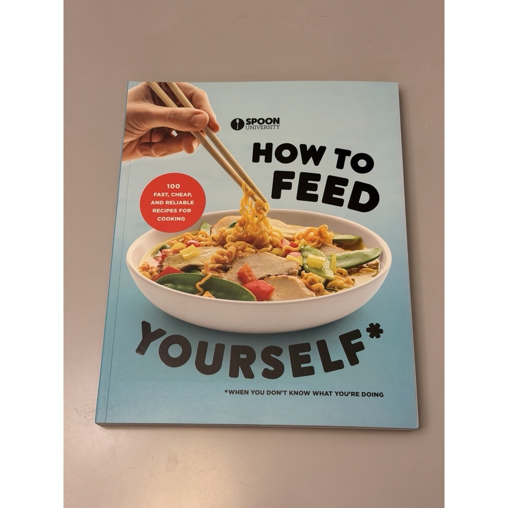 How to Feed Yourself* by Spoon University PB – 100 Fast, Cheap, Reliable Recipes